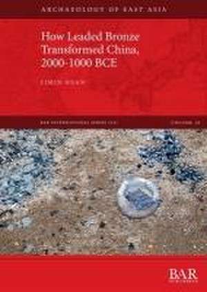 How Leaded Bronze Transformed China, 2000-1000 BCE de Limin Huan