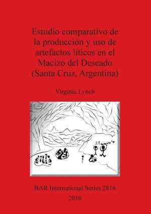 Estudio comparativo de la producción y uso de artefactos líticos en el Macizo del Deseado (Santa Cruz, Argentina) de Virginia Lynch