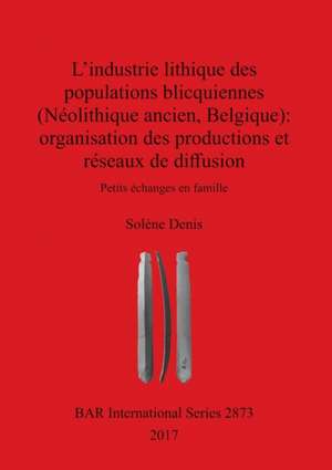 L'industrie lithique des populations blicquiennes (Néolithique ancien, Belgique) de Solène Denis