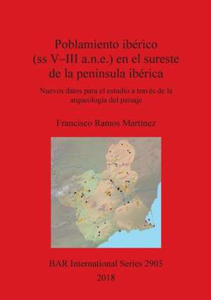 Poblamiento ibérico (ss V-III a.n.e.) en el sureste de la península ibérica de Francisco Ramos Martínez