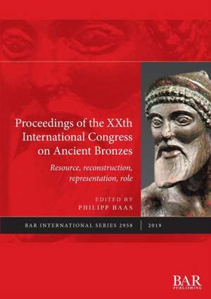 Proceedings of the XXth International Congress on Ancient Bronzes de Philipp Baas