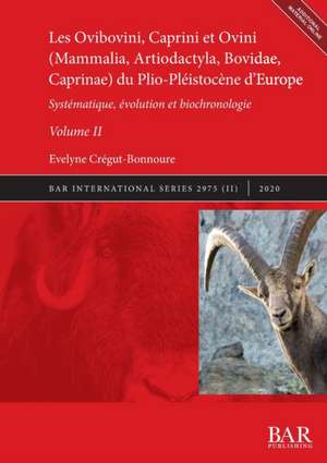 Les Ovibovini, Caprini et Ovini (Mammalia, Artiodactyla, Bovidae, Caprinae) du Plio-Pléistocène d'Europe, Volume II de Évelyne Crégut-Bonnoure