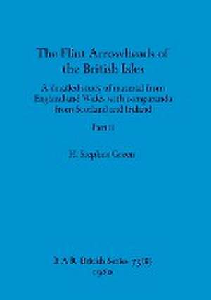 The Flint Arrowheads of the British Isles, Part ii de H. Stephen Green