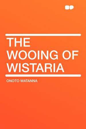 The Wooing of Wistaria de Onoto Watanna