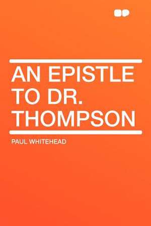 An Epistle to Dr. Thompson de Paul Whitehead