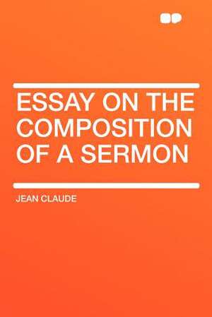 Essay on the Composition of a Sermon de Jean Claude