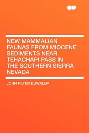 New Mammalian Faunas From Miocene Sediments Near Tehachapi Pass in the Southern Sierra Nevada de John Peter Buwalda