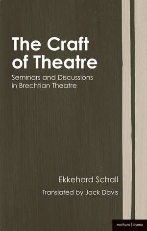 The Craft of Theatre: Seminars and Discussions in Brechtian Theatre de Ekkehard Schall