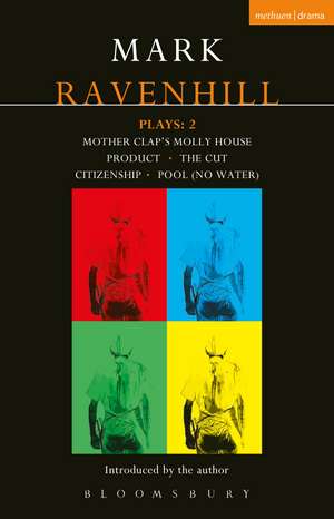 Ravenhill Plays: 2: Mother Clap's Molly House; The Cut; Citizenship; Pool (no water); Product de Mark Ravenhill