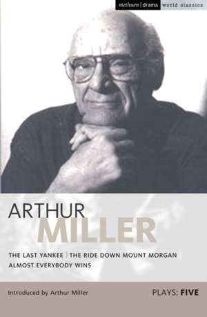 Miller Plays: 5: The Last Yankee; The Ride Down Mount Morgan; Almost Everybody Wins de Arthur Miller