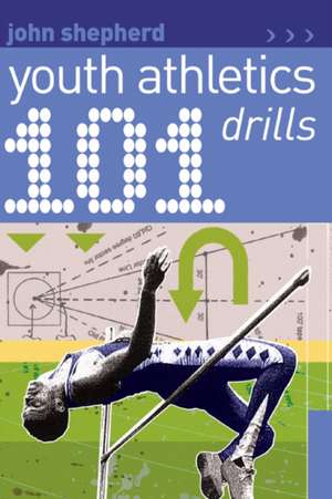 101 Youth Athletics Drills de John Shepherd