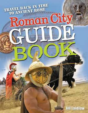 Roman City Guidebook: Age 7-8, average readers de Jill Laidlaw