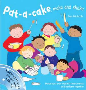 Pat-A-Cake, Make and Shake de Sue Nicholls