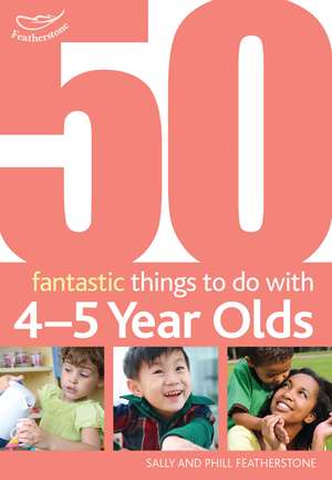 50 Fantastic things to do with 4-5 year olds: 40-60+ Months de Sally Featherstone