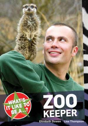 What's it like to be a...? Zoo Keeper de Elizabeth Dowen