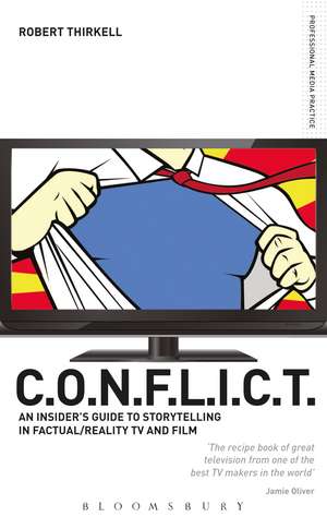 CONFLICT - The Insiders' Guide to Storytelling in Factual/Reality TV & Film de Robert Thirkell