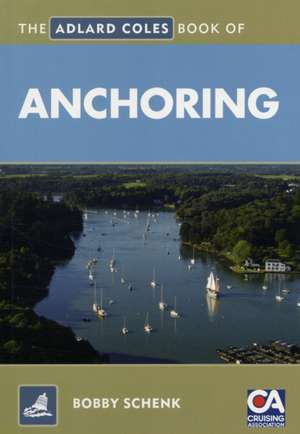 The Adlard Coles Book of Anchoring de Bobby Schenk