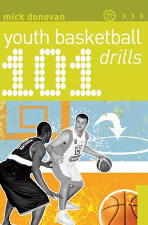 101 Youth Basketball Drills de Mick Donovan