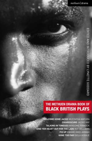 The Methuen Drama Book of Plays by Black British Writers: Welcome Home Jacko; Chiaroscuro; Talking in Tongues; Sing Yer Heart Out ...; Fix Up; Gone Too Far! de Lynette Goddard