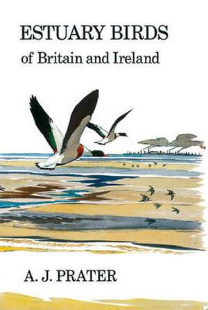 Estuary Birds of Britain and Ireland de A.J Prater