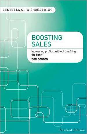 Boosting sales: Increasing profits...without breaking the bank de Bob Gorton