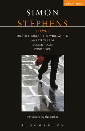 Stephens Plays: 3: Harper Regan, Punk Rock, Marine Parade and On the Shore of the Wide World de Simon Stephens