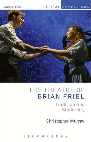 The Theatre of Brian Friel: Tradition and Modernity de Prof. Christopher Murray