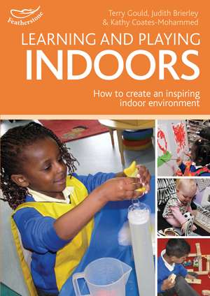 Learning and Playing Indoors: An essential guide to creating an inspiring indoor environment de Phill Featherstone