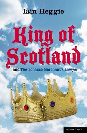 King of Scotland' and 'The Tobacco Merchant's Lawyer' de Iain Heggie