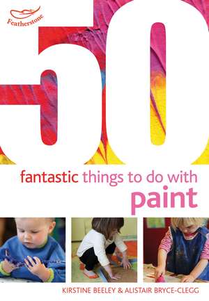 50 Fantastic Things to Do with Paint de Kirstine Beeley