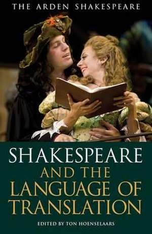 Shakespeare and the Language of Translation de Ton Hoenselaars