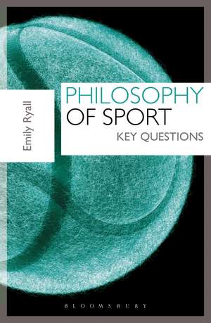 Philosophy of Sport: Key Questions de Dr Emily Ryall