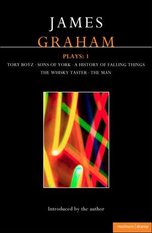 James Graham Plays: 1: A History of Falling Things, Tory Boyz, The Man, The Whisky Taster, Sons of York de James Graham