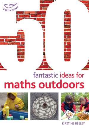 50 Fantastic Ideas for Maths Outdoors de Kirstine Beeley