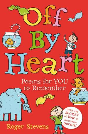 Off By Heart: Poems for Children to Learn, Remember and Perform de Roger Stevens