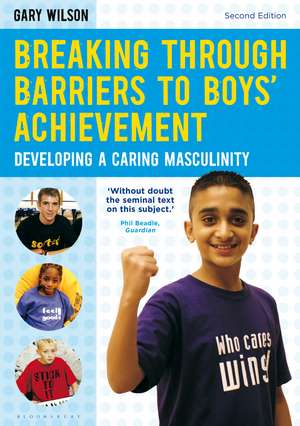 Breaking Through Barriers to Boys' Achievement: Developing a Caring Masculinity de Gary Wilson