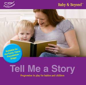 Tell me a story: Progression in Play for Babies and Children de Clare Beswick