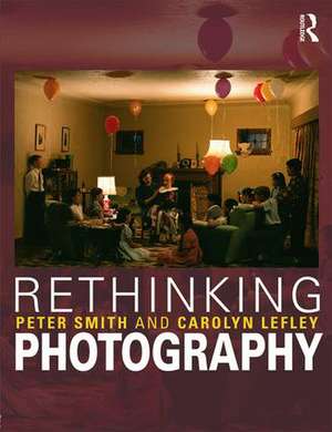 Rethinking Photography: Histories, Theories and Education de Peter Smith