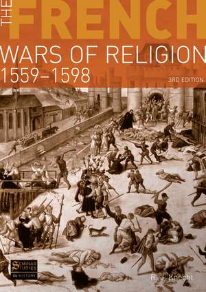 The French Wars of Religion 1559-1598 de R. J. Knecht