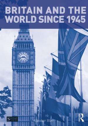 Britain and the World since 1945 de Alasdair Blair