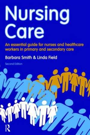 Nursing Care: an essential guide for nurses and healthcare workers in primary and secondary care de Barbara Smith