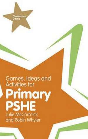 Games, Ideas and Activities for Primary PSHE de Julie McCormick