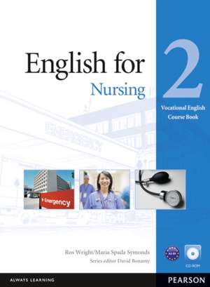 English for Nursing 2 Course Book (Vocational English Series) [With CDROM]: Texts, Production, Context de Ros Wright