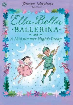 Ella Bella Ballerina and A Midsummer Night's Dream de James Mayhew