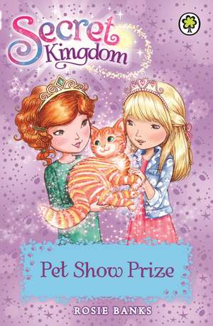 Secret Kingdom: Pet Show Prize de Rosie Banks