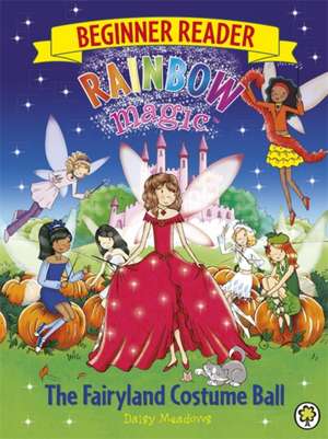 Rainbow Magic Beginner Reader: The Fairyland Costume Ball de Daisy Meadows