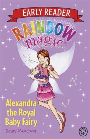 Rainbow Magic Early Reader: Alexandra the Royal Baby Fairy de Daisy Meadows