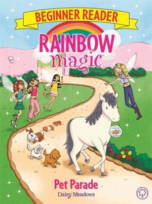 Rainbow Magic Beginner Reader: Pet Parade de Daisy Meadows