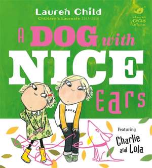 Charlie and Lola: A Dog With Nice Ears de Lauren Child