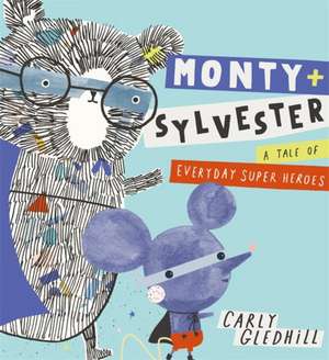 Monty and Sylvester a Tale of Everyday Super Heroes de Carly Gledhill